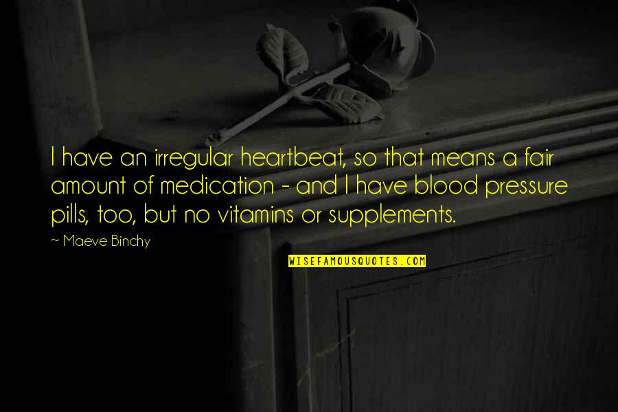 Butterfly Clues Quotes By Maeve Binchy: I have an irregular heartbeat, so that means Butterfly Clues Quotes By Maeve Binchy: I have an irregular heartbeat, so that means