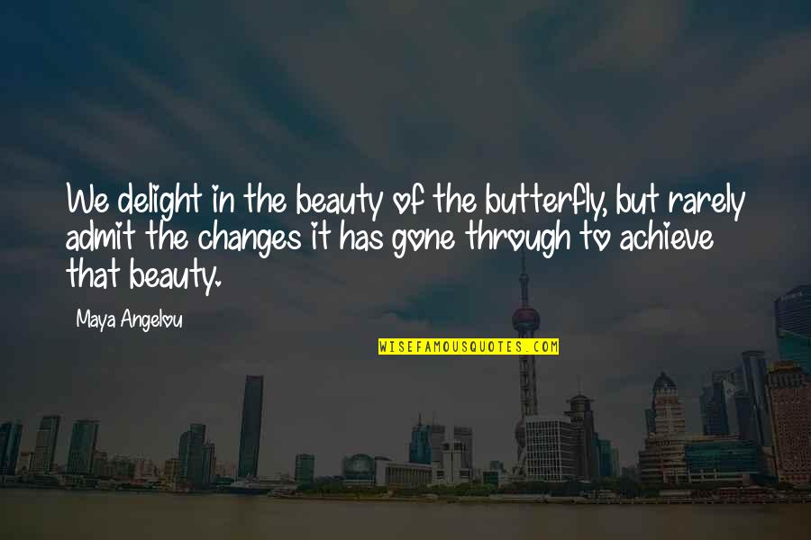 Butterfly Delight Quotes By Maya Angelou: We delight in the beauty of the butterfly,