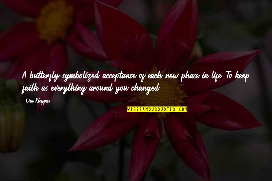 Butterfly Faith Quotes By Lisa Kleypas: A butterfly symbolized acceptance of each new phase Butterfly Faith Quotes By Lisa Kleypas: A butterfly symbolized acceptance of each new phase