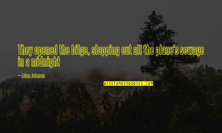Butterfly Ig Quotes By Adam Johnson: They opened the bilge, slopping out all the