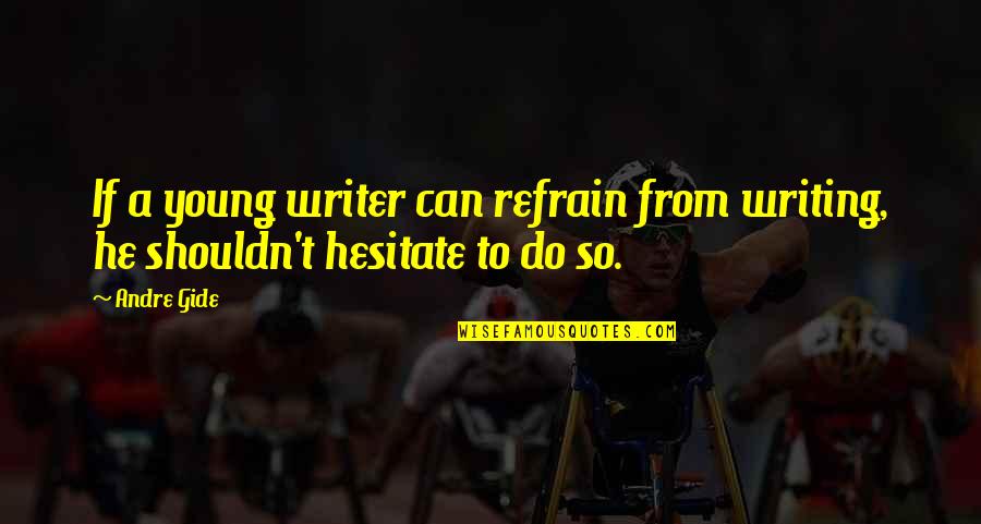 Butterfly Ig Quotes By Andre Gide: If a young writer can refrain from writing,