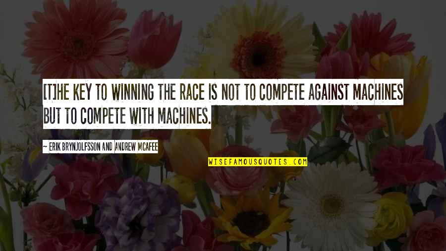 Butterfly Knives Quotes By Erik Brynjolfsson And Andrew McAfee: [T]he key to winning the race is not