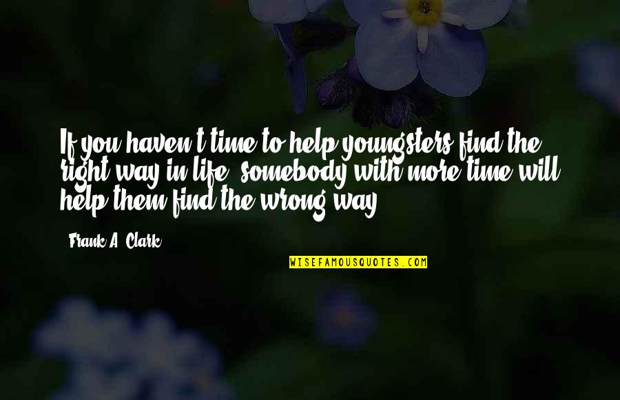 Butterfly Knives Quotes By Frank A. Clark: If you haven't time to help youngsters find Butterfly Knives Quotes By Frank A. Clark: If you haven't time to help youngsters find
