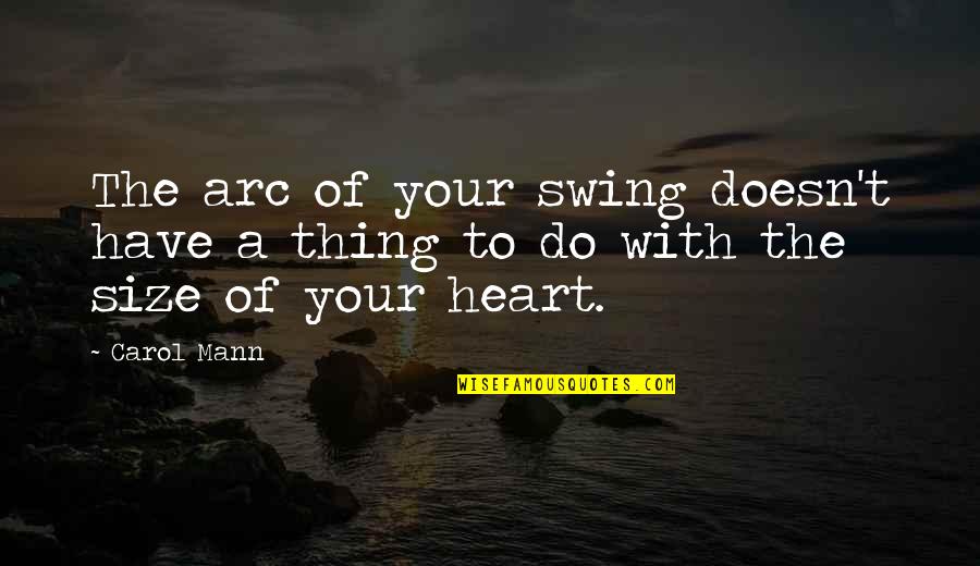 Butterfly Lion Quotes By Carol Mann: The arc of your swing doesn't have a