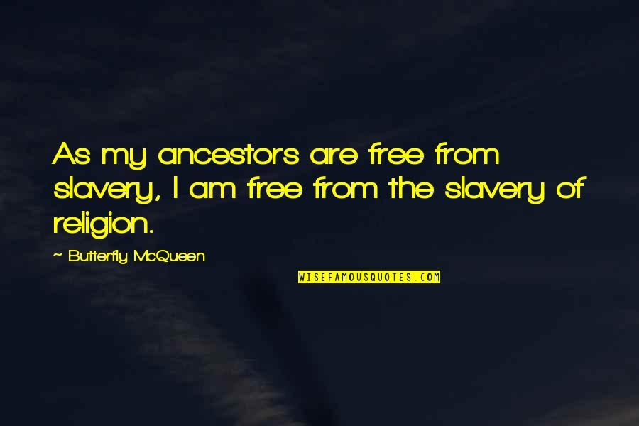 Butterfly Mcqueen Quotes By Butterfly McQueen: As my ancestors are free from slavery, I