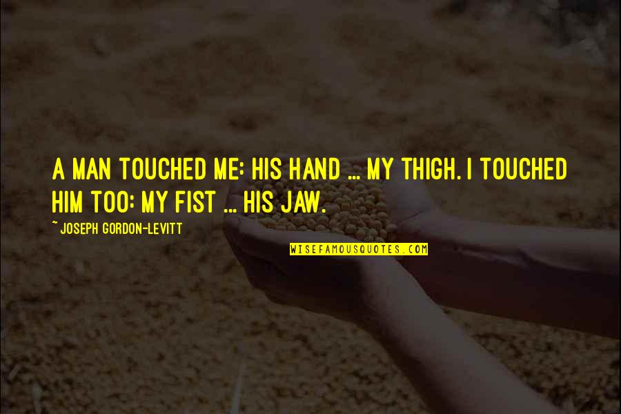 Butterfly Mcqueen Quotes By Joseph Gordon-Levitt: A man touched me: his hand ... my