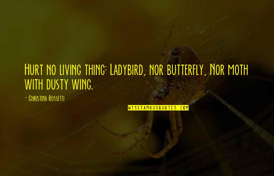 Butterfly Moth Quotes By Christina Rossetti: Hurt no living thing: Ladybird, nor butterfly, Nor