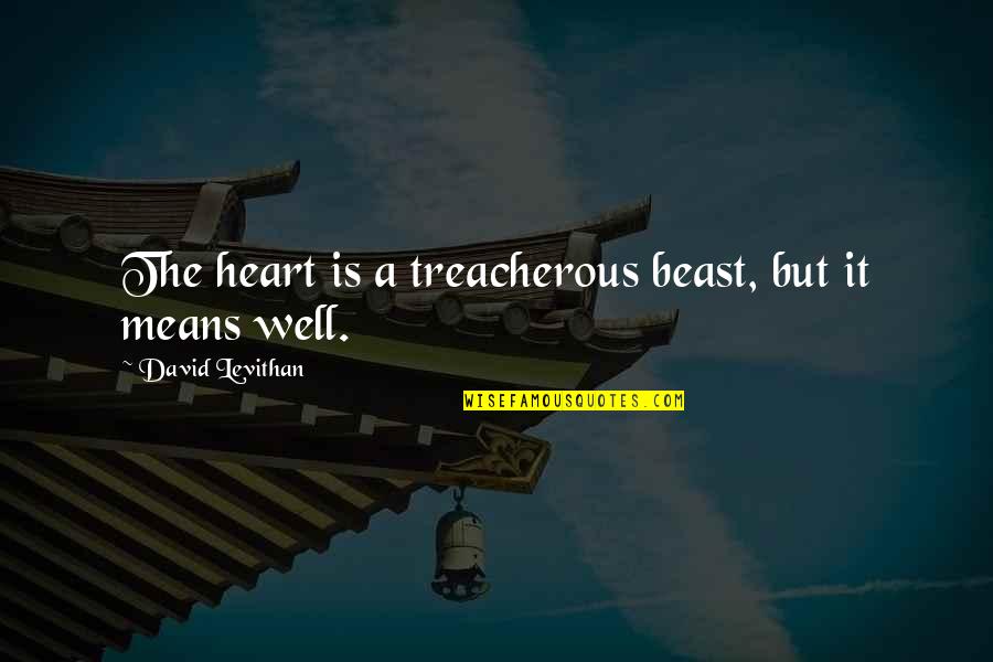 Butterfly Moth Quotes By David Levithan: The heart is a treacherous beast, but it