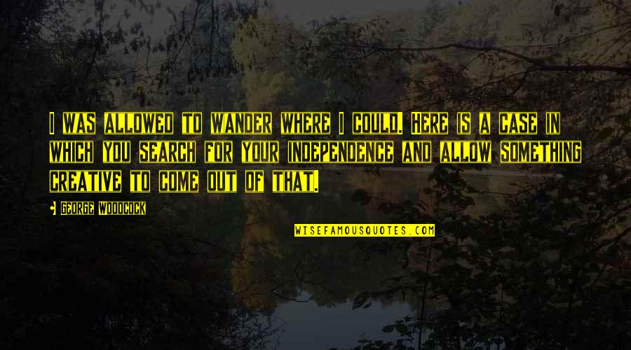 Butterfly Rising Quotes By George Woodcock: I was allowed to wander where I could. Butterfly Rising Quotes By George Woodcock: I was allowed to wander where I could.