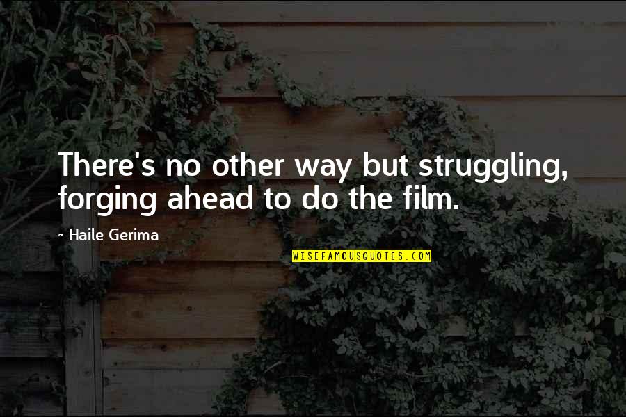 Butterfly Rising Quotes By Haile Gerima: There's no other way but struggling, forging ahead