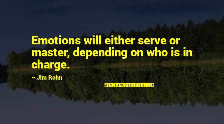 Butterfly Rising Quotes By Jim Rohn: Emotions will either serve or master, depending on