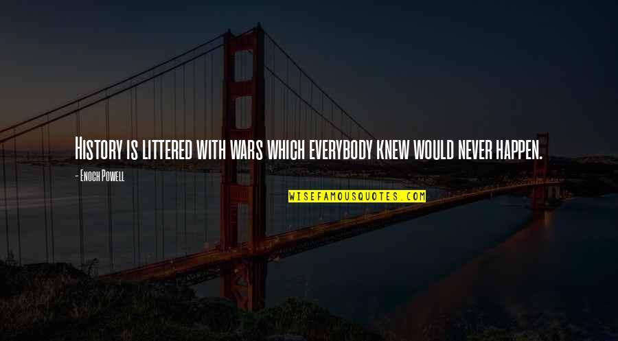 Butterfly Smile Quotes By Enoch Powell: History is littered with wars which everybody knew