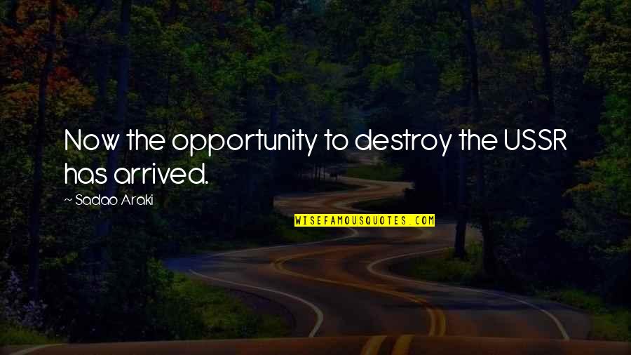 Butterfly Smile Quotes By Sadao Araki: Now the opportunity to destroy the USSR has