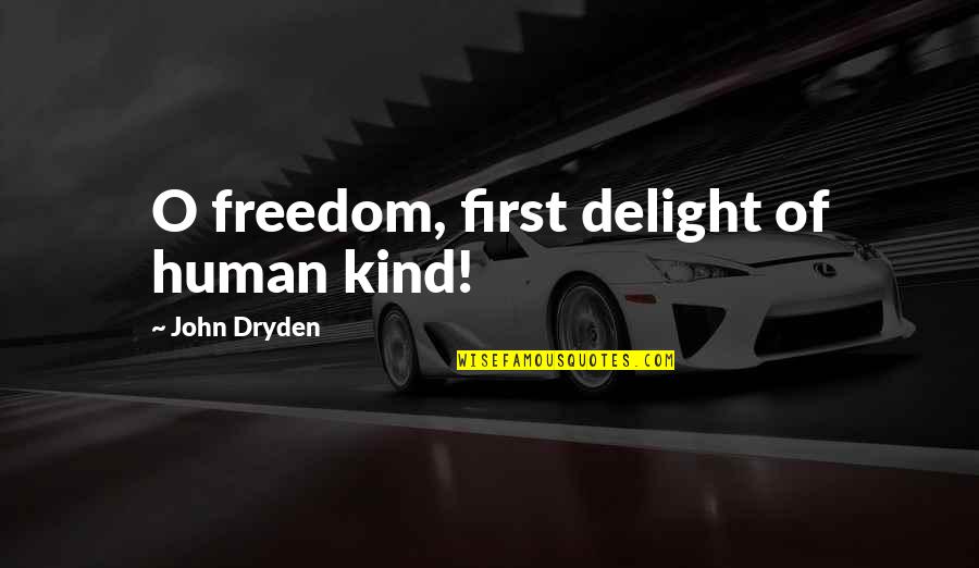 Butterfly Wing Quotes By John Dryden: O freedom, first delight of human kind! Butterfly Wing Quotes By John Dryden: O freedom, first delight of human kind!