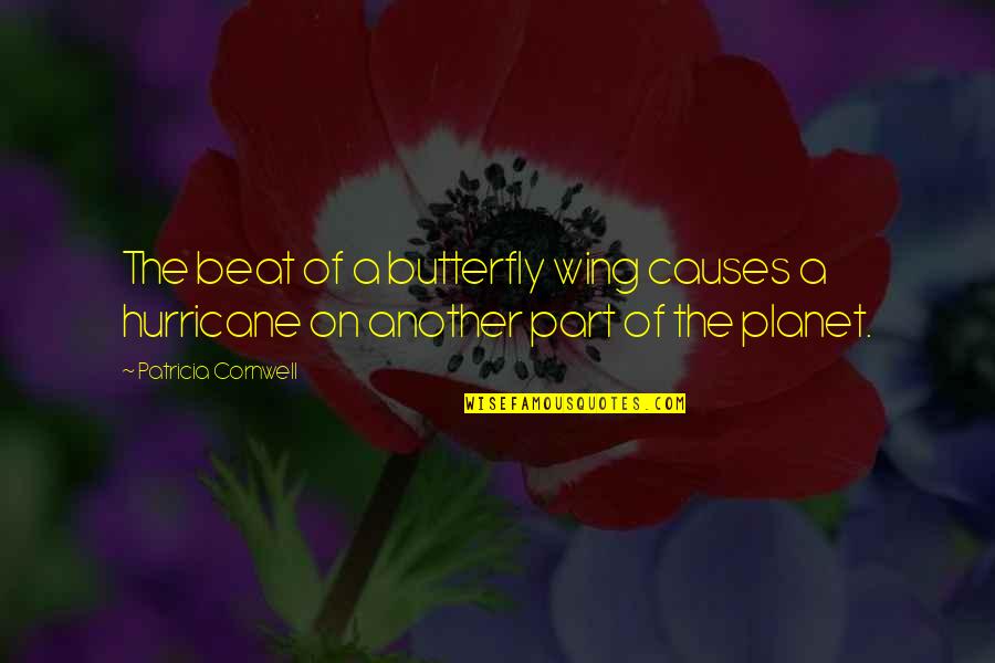 Butterfly Wing Quotes By Patricia Cornwell: The beat of a butterfly wing causes a Butterfly Wing Quotes By Patricia Cornwell: The beat of a butterfly wing causes a