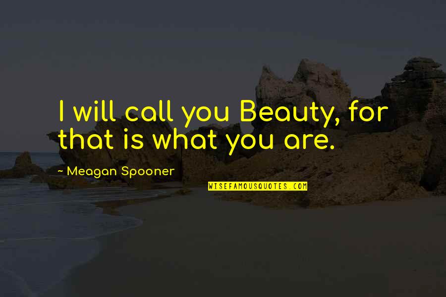 Butterfly Wings Quote Quotes By Meagan Spooner: I will call you Beauty, for that is Butterfly Wings Quote Quotes By Meagan Spooner: I will call you Beauty, for that is