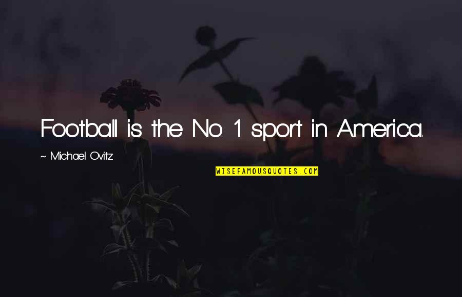 Butterfly Wings Quote Quotes By Michael Ovitz: Football is the No. 1 sport in America. Butterfly Wings Quote Quotes By Michael Ovitz: Football is the No. 1 sport in America.
