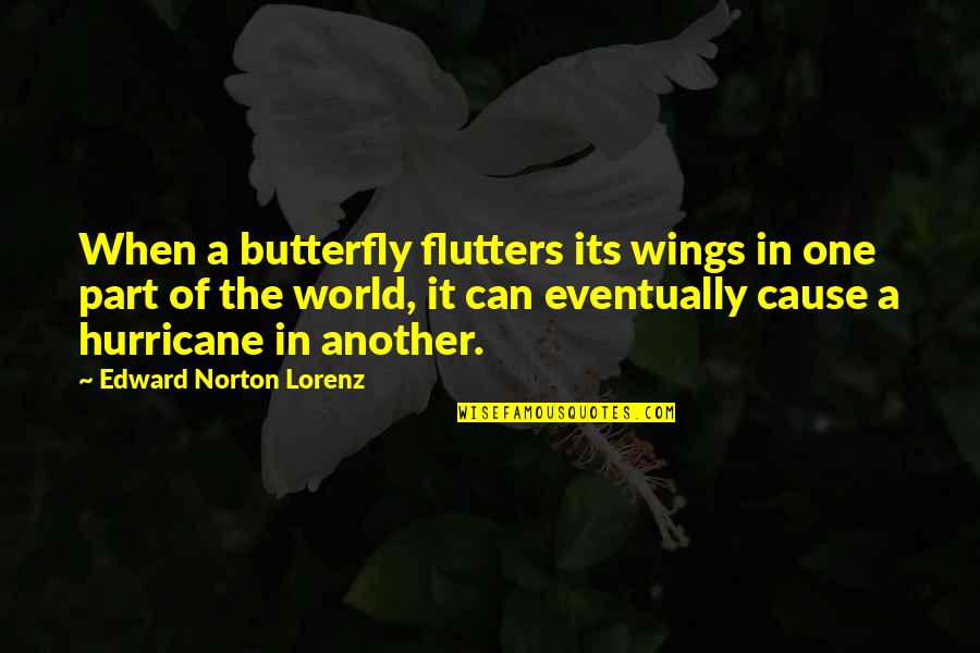 Butterfly Wings Quotes By Edward Norton Lorenz: When a butterfly flutters its wings in one