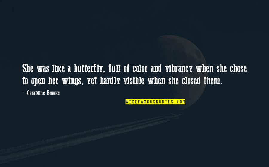 Butterfly Wings Quotes By Geraldine Brooks: She was like a butterfly, full of color