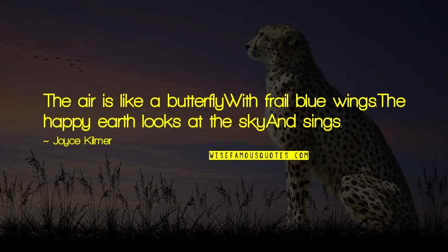 Butterfly Wings Quotes By Joyce Kilmer: The air is like a butterflyWith frail blue