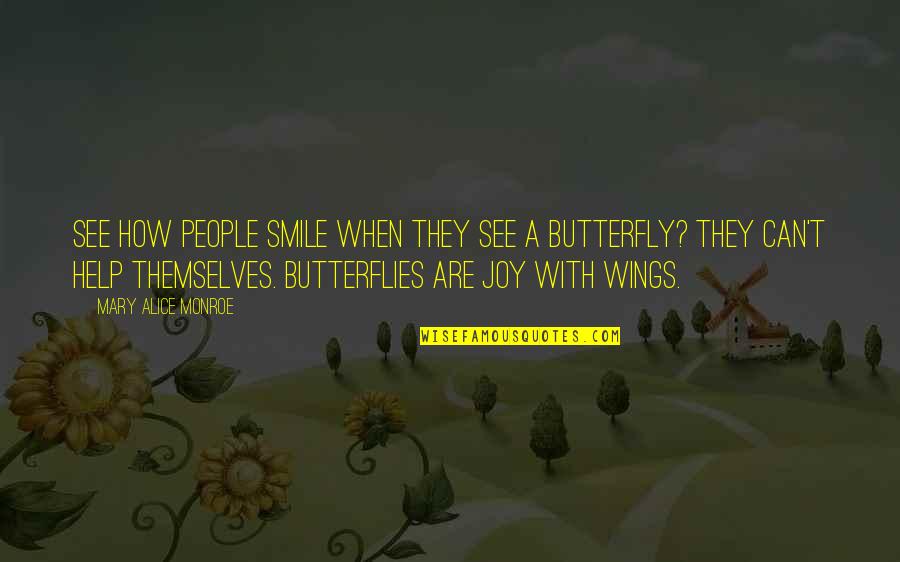 Butterfly Wings Quotes By Mary Alice Monroe: See how people smile when they see a