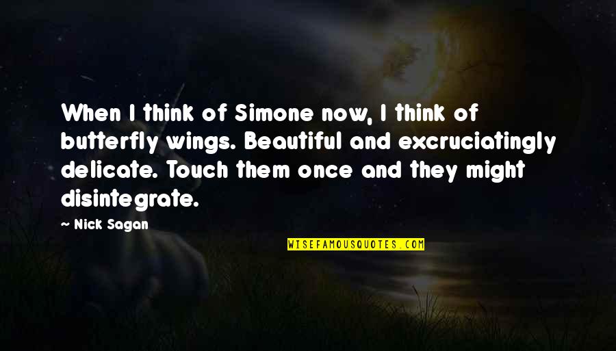 Butterfly Wings Quotes By Nick Sagan: When I think of Simone now, I think Butterfly Wings Quotes By Nick Sagan: When I think of Simone now, I think