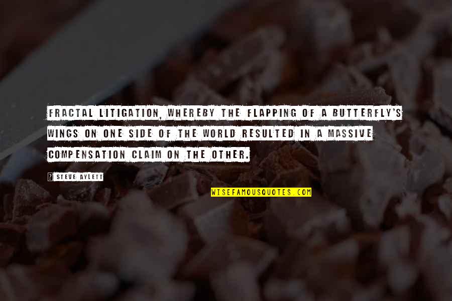 Butterfly Wings Quotes By Steve Aylett: Fractal litigation, whereby the flapping of a butterfly's Butterfly Wings Quotes By Steve Aylett: Fractal litigation, whereby the flapping of a butterfly's
