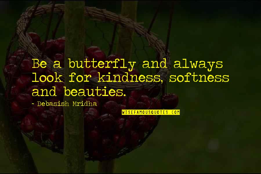 Butterfly Wisdom Quotes By Debasish Mridha: Be a butterfly and always look for kindness,