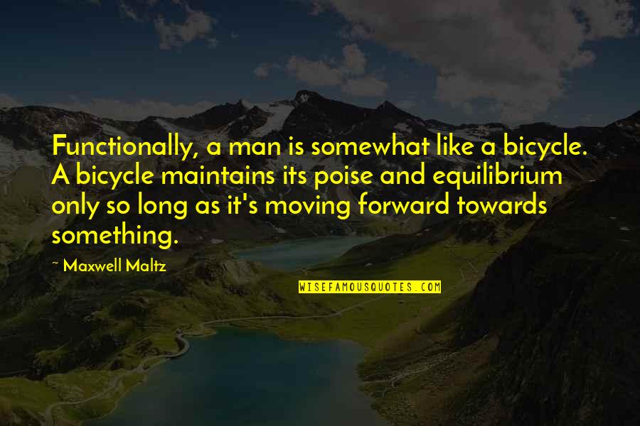 Butterfly Wisdom Quotes By Maxwell Maltz: Functionally, a man is somewhat like a bicycle. Butterfly Wisdom Quotes By Maxwell Maltz: Functionally, a man is somewhat like a bicycle.