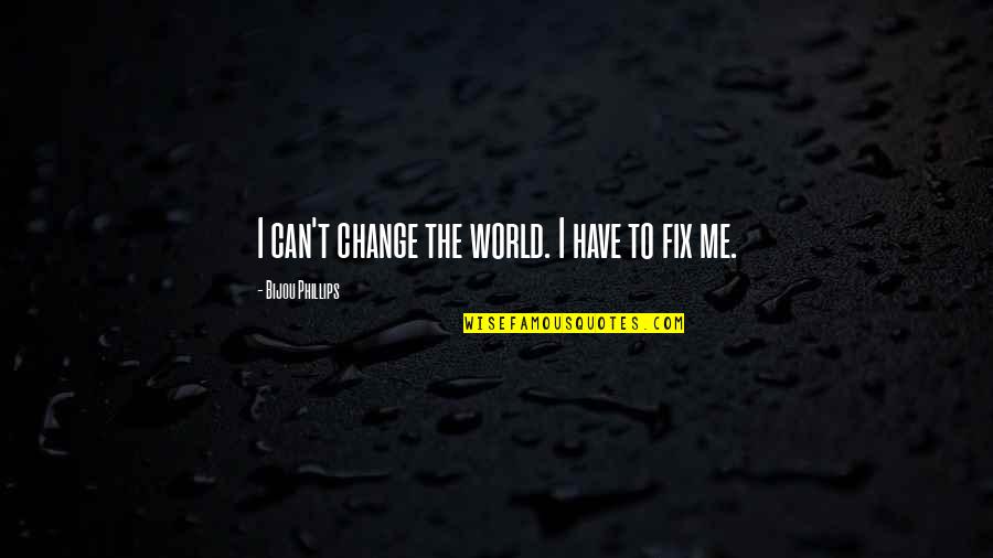 Butterflying A Chicken Quotes By Bijou Phillips: I can't change the world. I have to