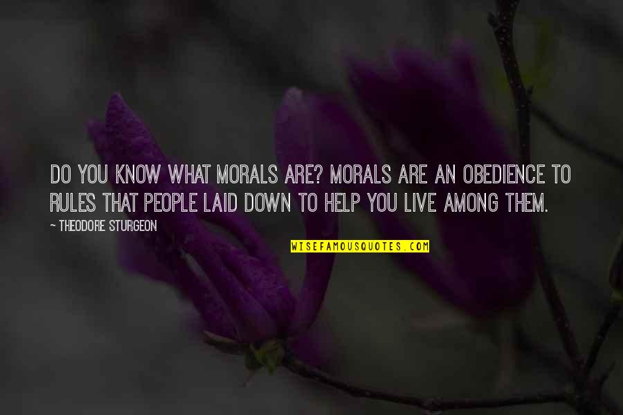 Butterflying A Chicken Quotes By Theodore Sturgeon: Do you know what morals are? Morals are