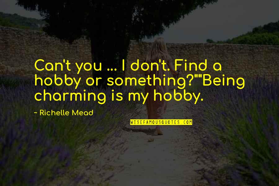 Butterflying Lobster Quotes By Richelle Mead: Can't you ... I don't. Find a hobby