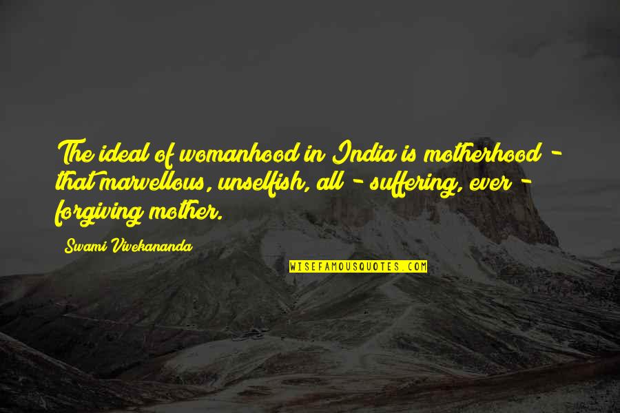 Butterfoss And Kegler Quotes By Swami Vivekananda: The ideal of womanhood in India is motherhood