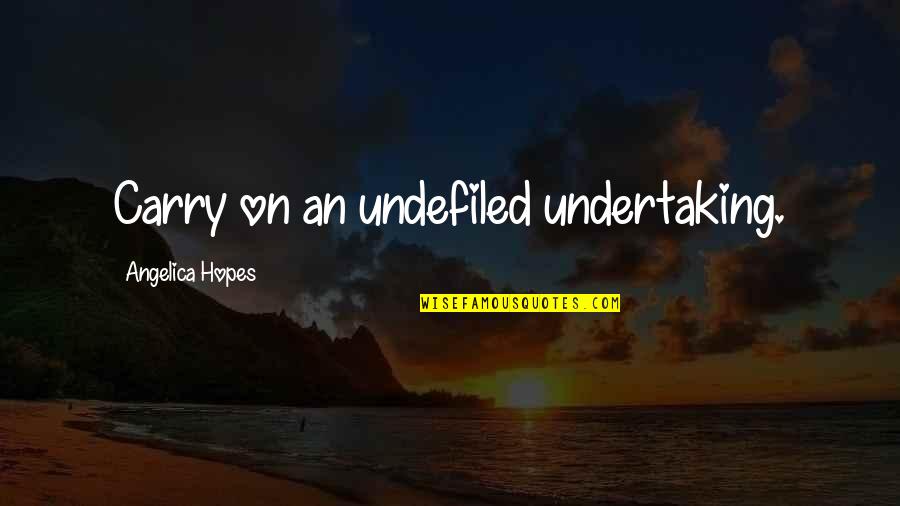 Butterhorn Quotes By Angelica Hopes: Carry on an undefiled undertaking. Butterhorn Quotes By Angelica Hopes: Carry on an undefiled undertaking.