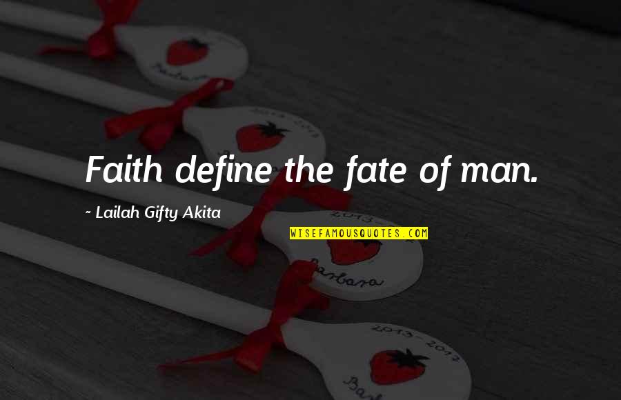 Butterknife Chardonnay Quotes By Lailah Gifty Akita: Faith define the fate of man.