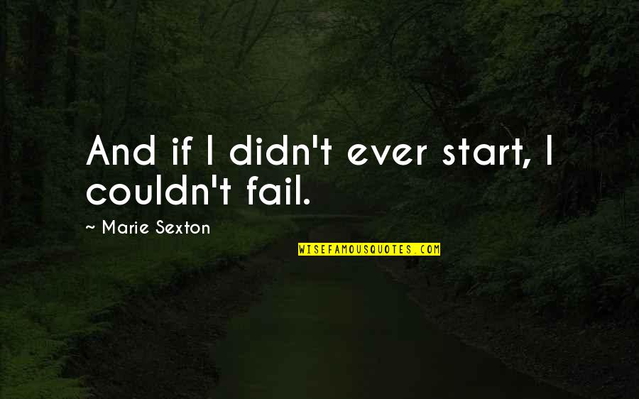 Butterknife Quotes By Marie Sexton: And if I didn't ever start, I couldn't Butterknife Quotes By Marie Sexton: And if I didn't ever start, I couldn't