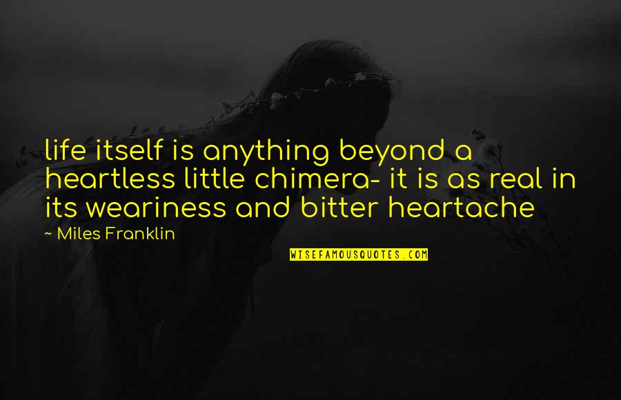 Butterley House Quotes By Miles Franklin: life itself is anything beyond a heartless little Butterley House Quotes By Miles Franklin: life itself is anything beyond a heartless little