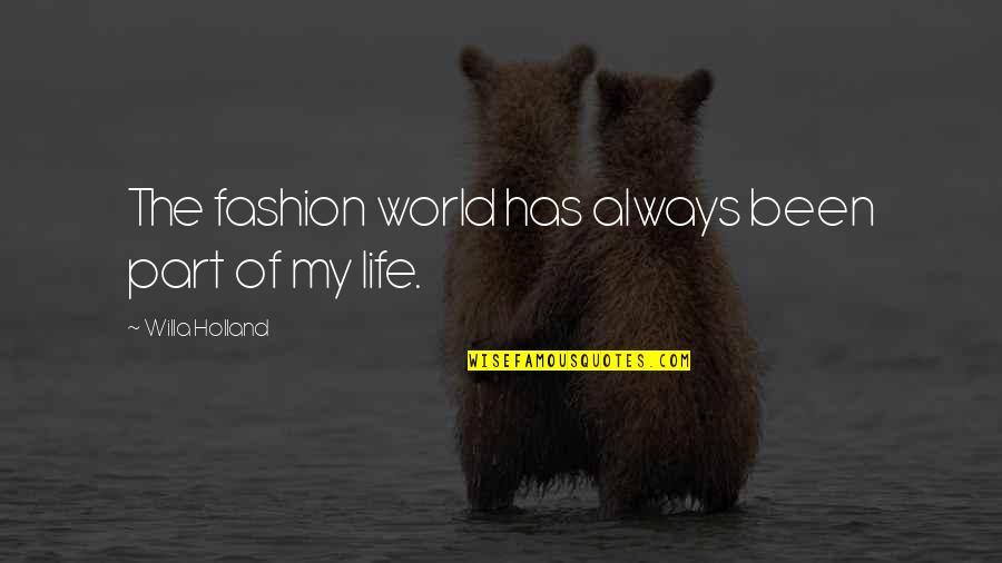 Butterley House Quotes By Willa Holland: The fashion world has always been part of Butterley House Quotes By Willa Holland: The fashion world has always been part of