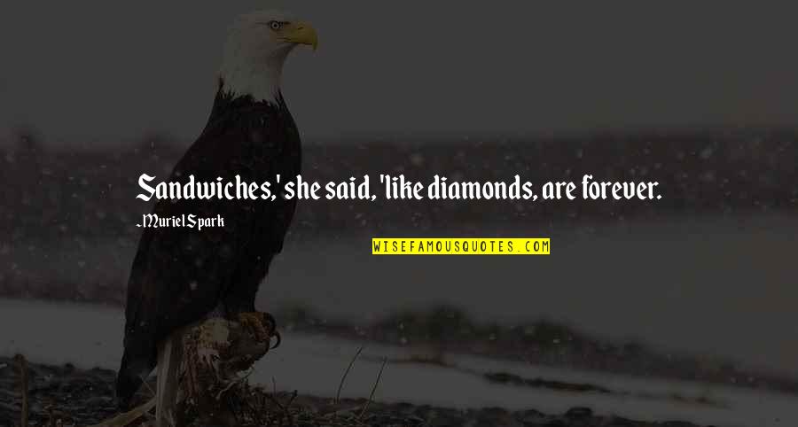 Butterlfy Quotes By Muriel Spark: Sandwiches,' she said, 'like diamonds, are forever.