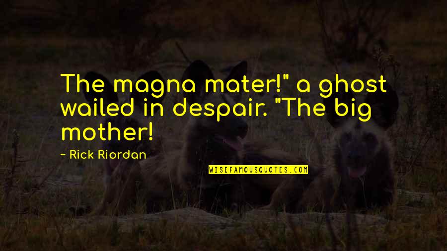 Butterly Quotes By Rick Riordan: The magna mater!" a ghost wailed in despair.