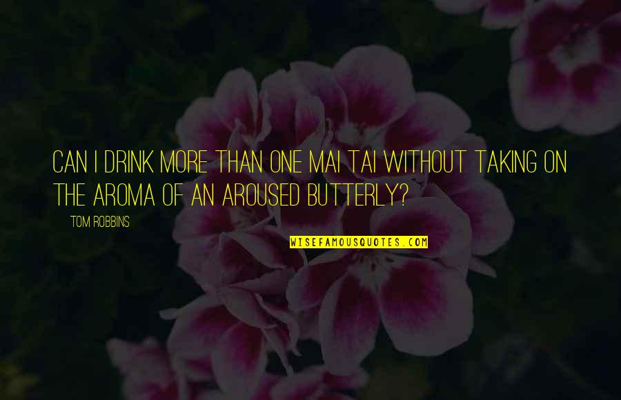 Butterly Quotes By Tom Robbins: Can I drink more than one mai tai