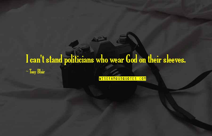 Buttermilk And Cornbread Quotes By Tony Blair: I can't stand politicians who wear God on