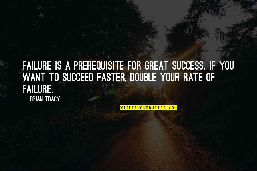 Buttermore Dentist Quotes By Brian Tracy: Failure is a prerequisite for great success. If Buttermore Dentist Quotes By Brian Tracy: Failure is a prerequisite for great success. If