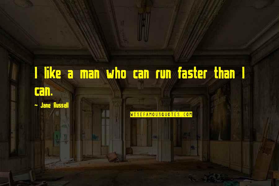 Buttermore Plumbing Quotes By Jane Russell: I like a man who can run faster