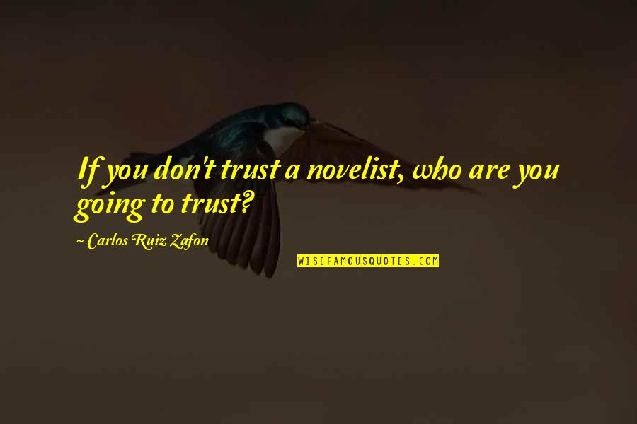 Butternuts And Bluecoats Quotes By Carlos Ruiz Zafon: If you don't trust a novelist, who are