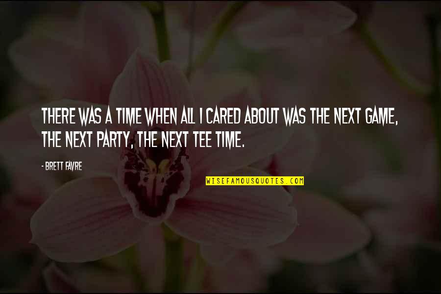Butternuts Ny Quotes By Brett Favre: There was a time when all I cared Butternuts Ny Quotes By Brett Favre: There was a time when all I cared