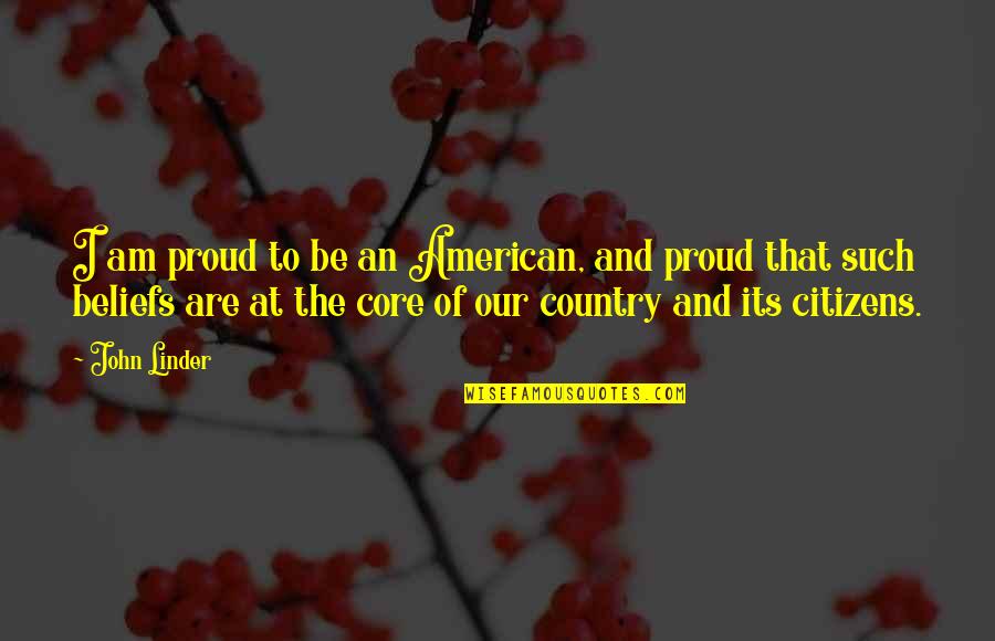 Butters Dad Quotes By John Linder: I am proud to be an American, and