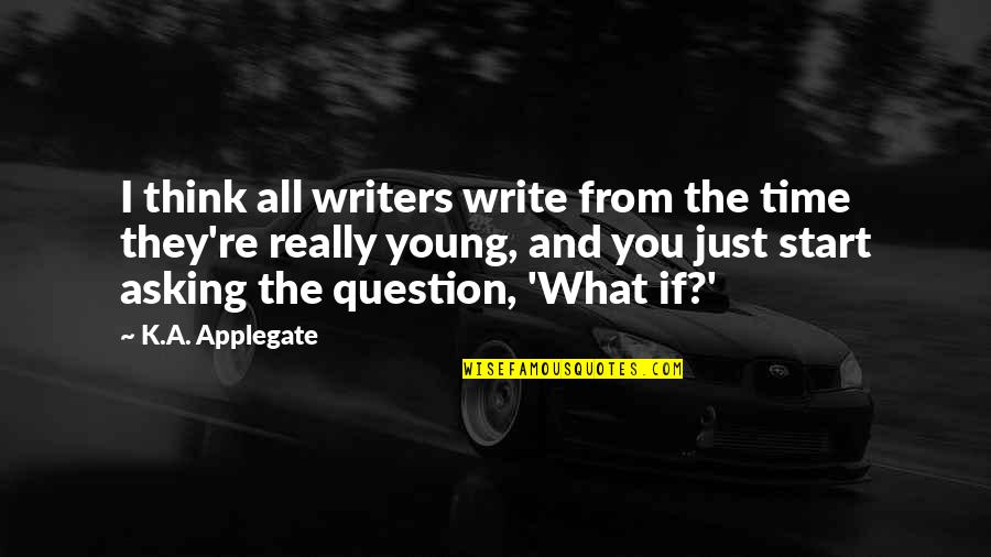 Butterscotch Cookies Quotes By K.A. Applegate: I think all writers write from the time