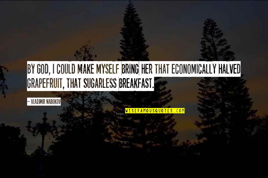 Butterscotch Cookies Quotes By Vladimir Nabokov: By God, I could make myself bring her