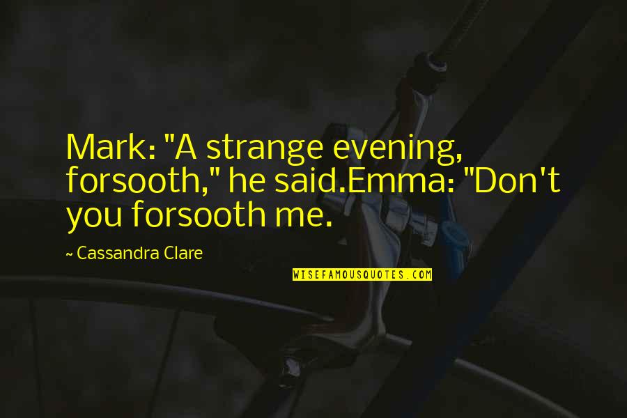 Butterssoulfood Quotes By Cassandra Clare: Mark: "A strange evening, forsooth," he said.Emma: "Don't